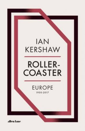 Roller-Coaster: Europe, 1950-2017 by Ian Kershaw