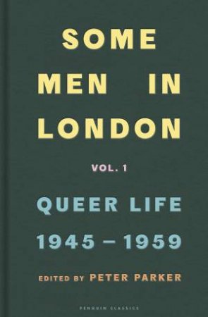 Some Men In London: Queer Life, 1945-1959 by Peter Parker