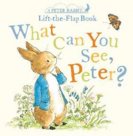 Peter Rabbit Lift-The-Flap: What Can You See, Peter?