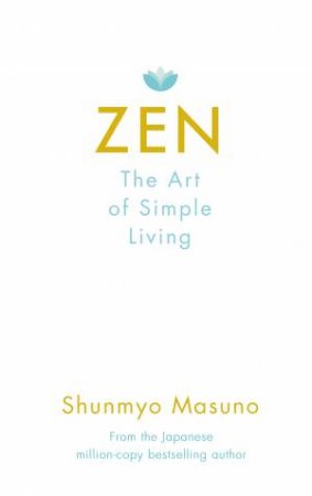 Zen: The Art Of Simple Living by Shunmyo Masuno