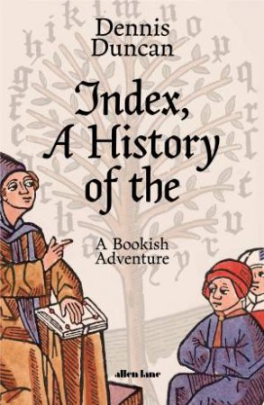 Index, A History Of The by Dennis Duncan