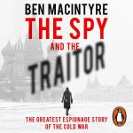 Spy and the Traitor The Greatest Espionage Story of the Cold War The