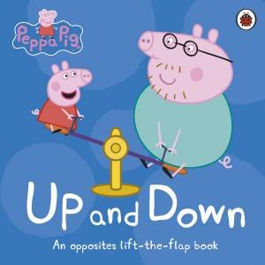 Peppa Pig: Up And Down: A Lift-The-Flap Book by Various