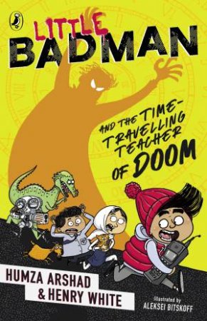 Little Badman And The Time-Travelling Teacher Of Doom by Humza Arshad and Henry White