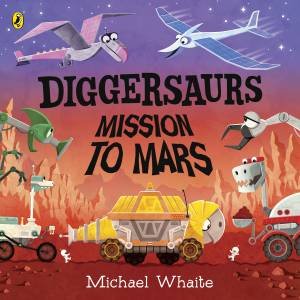 Diggersaurs On Mars by Michael Whaite