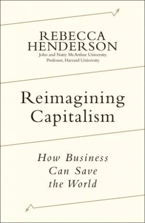 Reimagining Capitalism by Rebecca Henderson