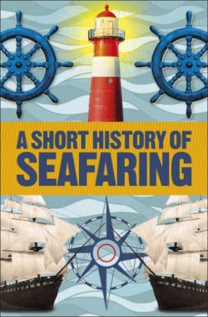 A Short History Of Seafaring by Various