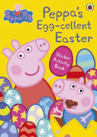 Peppa's Egg-Cellent Easter Sticker Activity Book by Various