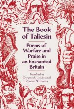 The Book of Taliesin Poems of Warfare and Praise in an Enchanted Britain