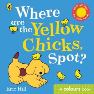 Where Are The Yellow Chicks, Spot? by Eric Hill