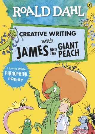 Roald Dahl's Creative Writing With James And The Giant Peach by Roald Dahl