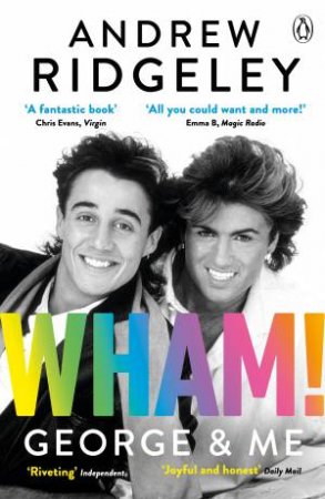 Wham, George And Me by Andrew Ridgeley
