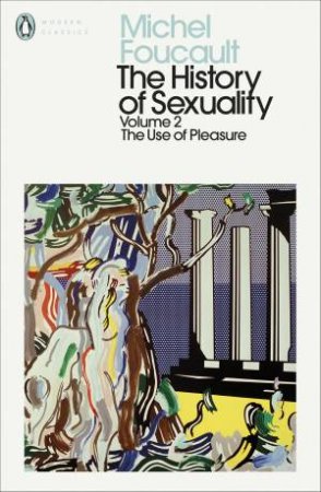 The Use Of Pleasure by Michel Foucault