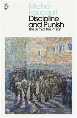 Discipline And Punish: The Birth Of The Prison by Michel Foucault