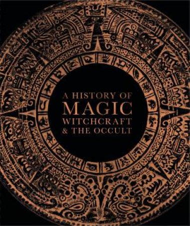 A History Of Magic, Witchcraft And The Occult by Various