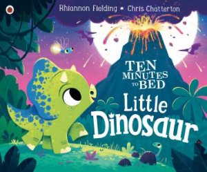 Ten Minutes To Bed Little Dinosaur by Rhiannon Fielding