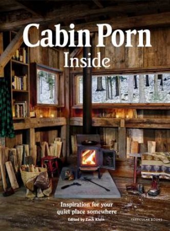 Cabin Porn: Inside by Zach Klein