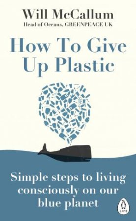 How To Give Up Plastic by Will McCallum
