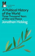 A Political History Of The World Three Thousand Years Of War And Peace