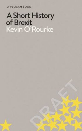 A Short History Of Brexit by Kevin O'Rourke