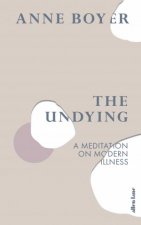 The Undying A Meditation On Modern Illness