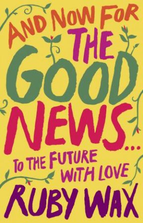 And Now, For The Good News... by Ruby Wax