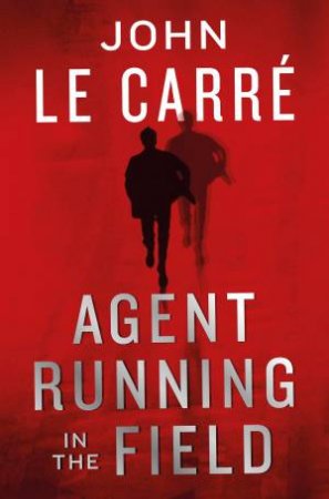 Agent Running In The Field by John le Carre
