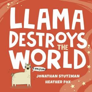 Llama Destroys The World by Jonathan Stutzman