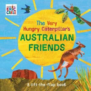 The Very Hungry Caterpillar's Australian Friends by Eric Carle