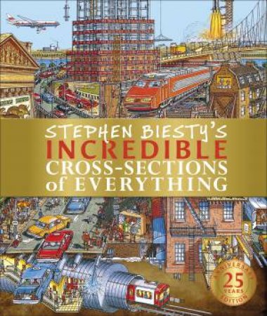 Stephen Biesty's Incredible Cross-Sections Of Everything by Richard Platt