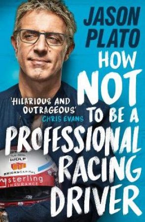 How Not to Be a Professional Racing Driver by Jason Plato