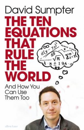 The Ten Equations That Rule The World by David Sumpter