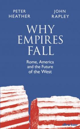Why Empires Fall by Peter Heather & John Rapley
