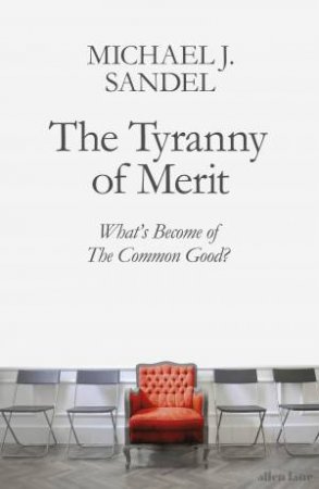 The Tyranny Of Merit by Michael Sandel