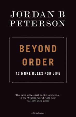 Beyond Order: 12 More Rules For Life by Jordan B. Peterson