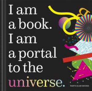 I Am A Book. I Am A Portal To The Universe. by Stefanie Posavec & Miriam Quick