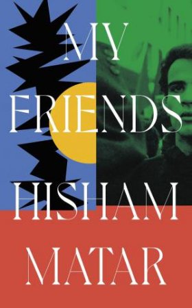 My Friends by Hisham Matar