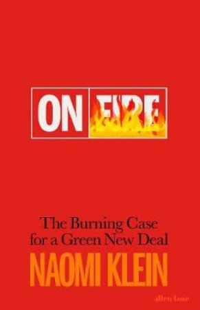 On Fire: The Burning Case for a Green New Deal by Naomi Klein