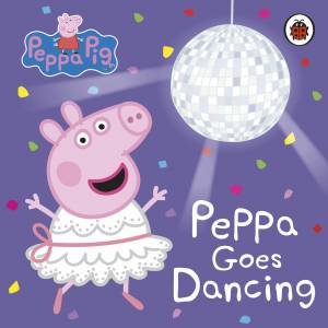 Peppa Pig: Peppa Goes Dancing by Various