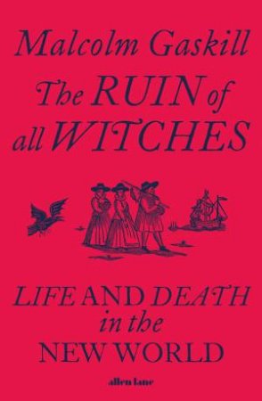 The Ruin Of All Witches by Malcolm Gaskill