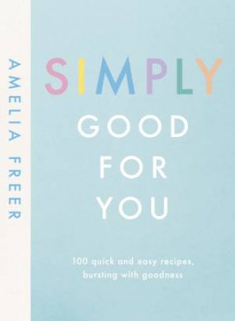 Simply Good For You by Amelia Freer