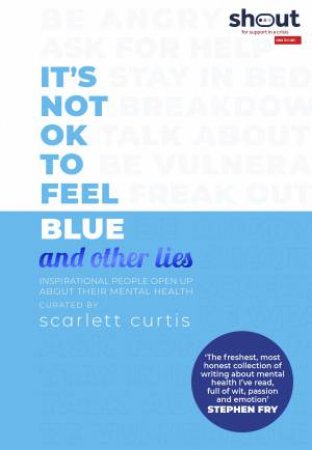 It's Not OK To Feel Blue (And Other Lies) by Scarlett Curtis