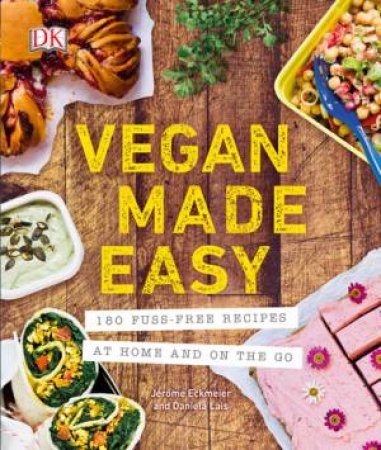 Vegan Made Easy by Jerome Eckmeier & Daniela Lais