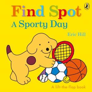 Find Spot: Spot Gets Sporty by Eric Hill