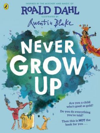 Never Grow Up by Roald Dahl & Quentin Blake
