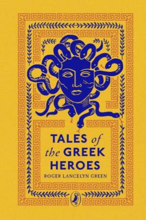 Tales Of The Greek Heroes by Roger Lancelyn Green & Roger Lancelyn Green