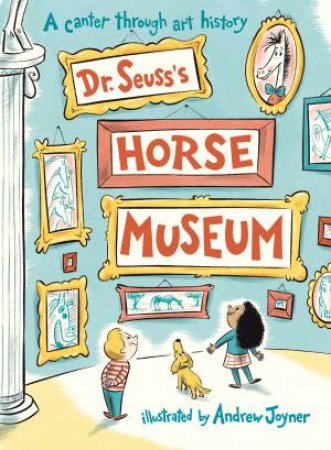 Dr. Seuss's Horse Museum by Dr. Seuss & Andrew Joyner