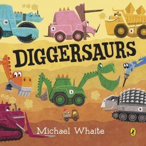 Diggersaurs by Michael Whaite