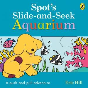Spot's Slide And Seek Aquarium by Eric Hill