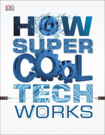 How Super Cool Tech Works by Various